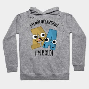 I'm Not Overweight I'm Bold Funny Font Pun Hoodie